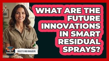 What Are The Future Innovations In Smart Residual Sprays? - Insects and Invaders