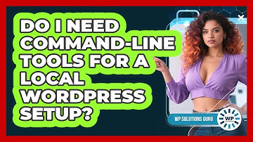 Do I Need Command-line Tools For A Local WordPress Setup? - WP Solutions Guru