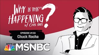 Chris Hayes Podcast With Chuck Rocha | Why Is This Happening? - Ep 133 | MSNBC
