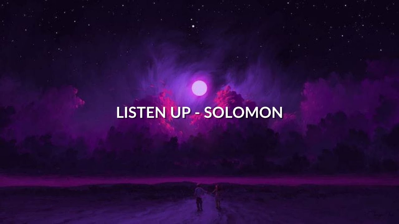 LISTEN UP (LIRIK) - SOLOMON
