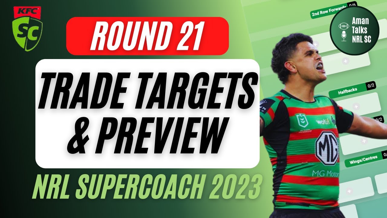 ROUND 21 TRADE TARGETS and PREVIEW LIVE STREAM NRL SuperCoach Tips 2023