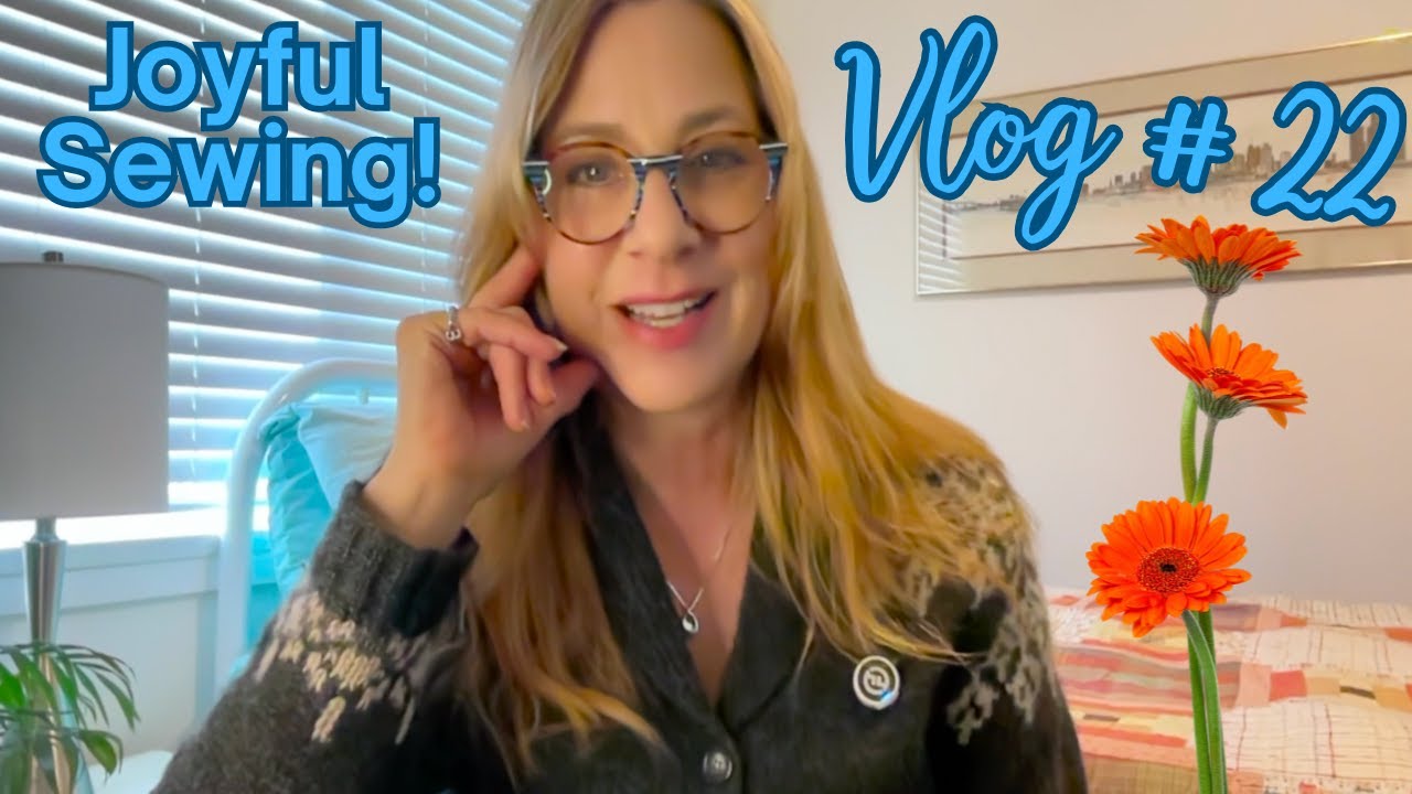 Weekly Vlog # 22: Joyful Sewing!