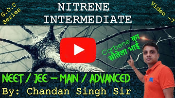 Nitrene Intermediate (G.O.C Series Video -7)