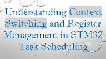 Understanding Context Switching and Register Management in STM32 Task Scheduling