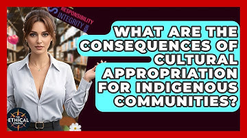 What Are The Consequences Of Cultural Appropriation For Indigenous Communities?