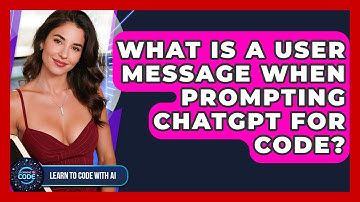 What Is A User Message When Prompting ChatGPT For Code? - Learning To Code With AI
