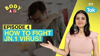 HOW TO FIGHT JN.1 VIRUS! | EPISODE 4 | BODY A-Z | Covid Precautions | Fit Tak