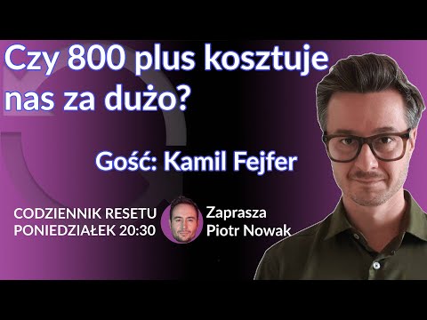 Czy 800 plus kosztuje nas za dużo? Kamil Fejfer #CodziennikResetu - Piotr Nowak