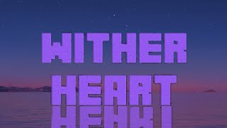 wither heart lyrics (5 likes on this =more lyrics)