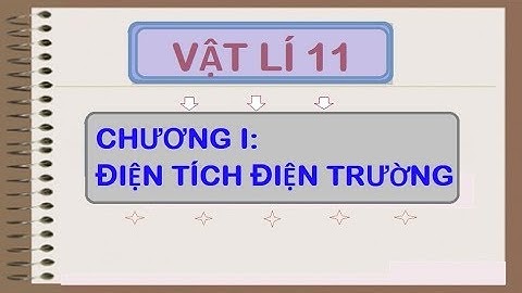 [Vật Lí 11] Bài 3: ĐIỆN TRƯỜNG VÀ CƯỜNG ĐỘ ĐIỆN TRƯỜNG. ĐƯỜNG SỨC ĐIỆN |Lý thuyết| P2