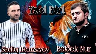 Babek Nur ft Sadiq Hemzeyev -Yad Biri 2023 Resimi