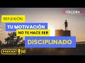 Tu motivacin no te hace ser disciplinado reflexiones meditation motivation