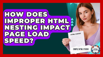How Does Improper HTML Nesting Impact Page Load Speed? - Simple HTML Studio
