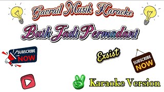 BUIH JADI PERMADANI -EXIST [ KARAOKE VERSION]