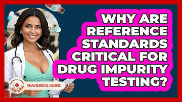 Why Are Reference Standards Critical For Drug Impurity Testing? - Pharmaceutical Insights