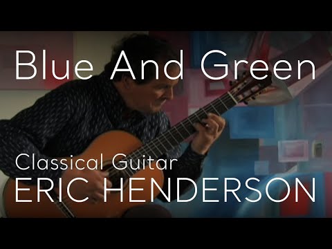 Blue and Green by Eric Henderson - Classical Guitar