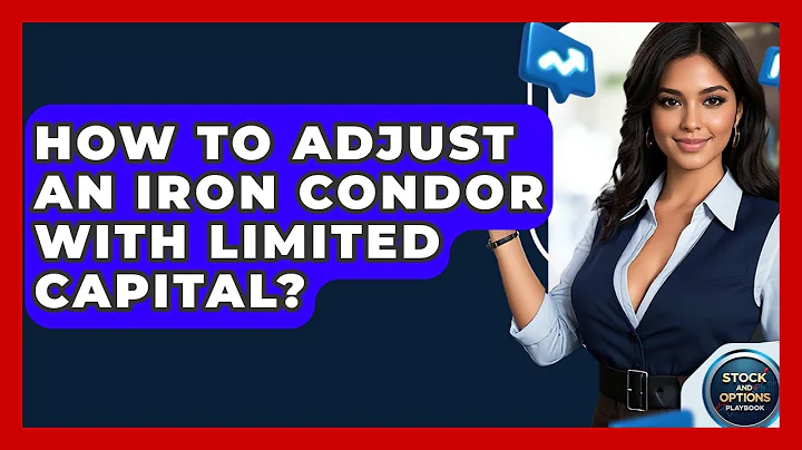 How To Adjust An Iron Condor With Limited Capital? - Stock and Options Playbook