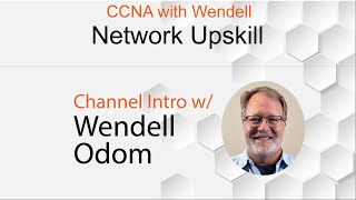 Advancing Your CCNA Skills with Wendell Odom's Network Upskill Channel