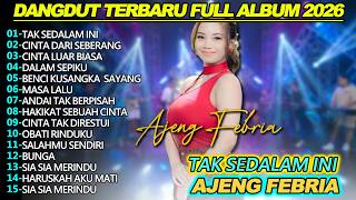 TAK SEDALAM INI AJENG FEBRIA DANGDUT KOPLO FULL ALBUM TERBARU 2026