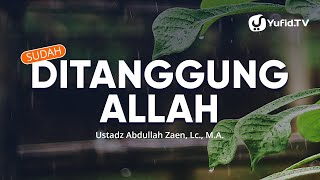 Kajian Islam: Sudah Ditanggung Allah - Ustadz Abdullah Zaen, Lc., MA