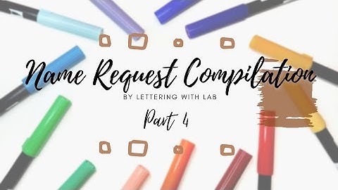 Name Request Compilation Pt. 4 | Lettering with LAB
