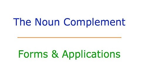 The Noun Complement: #11 Forms & Applications