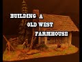 Building a old west farm house