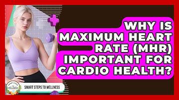 Why Is Maximum Heart Rate (MHR) Important For Cardio Health? - Smart Steps to Wellness