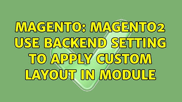 Magento: Magento2 use backend setting to apply custom layout in module (2 Solutions!!)