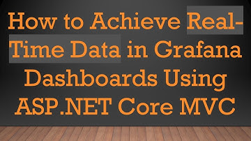How to Achieve Real-Time Data in Grafana Dashboards Using ASP.NET Core MVC