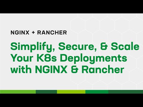 Simplify, Secure, & Scale Your K8s Deployments with NGINX & Rancher