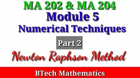Newton Raphson Method Numerical Techniques (Part 2) | Module 5| S4 Mathematics
