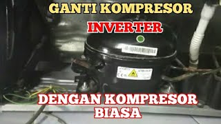 GANTI KOMPRESOR KULKAS INVERTER DENGAN KOMPRESOR BIASA