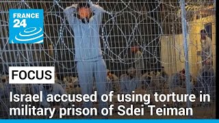 Israel accused of using torture in military prison of Sdei Teiman • FRANCE 24 English