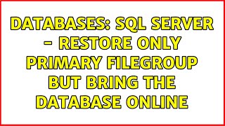 Databases: SQL Server - Restore only primary Filegroup but bring the database online