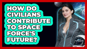 How Do Civilians Contribute To Space Force