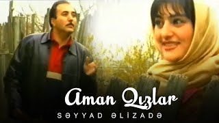 Səyyad Əlizadə - Aman Qızlar (Official ) Resimi