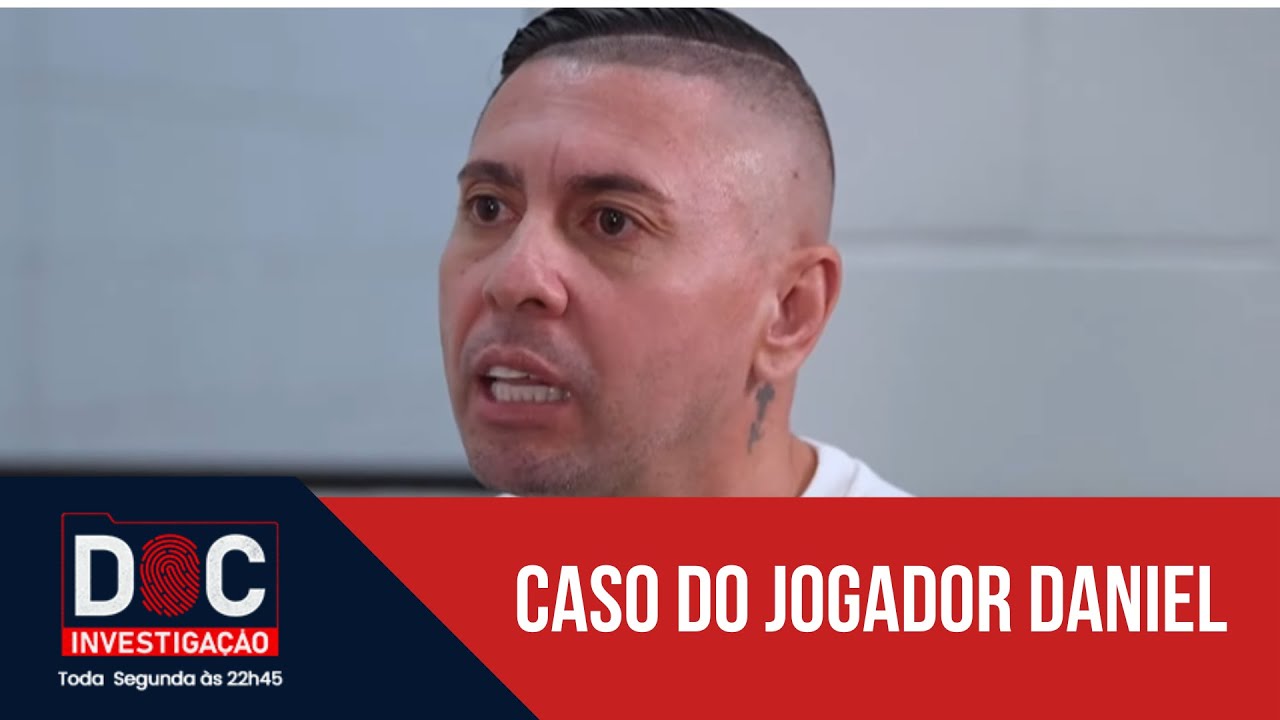 Doc Investigação: O Caso do jogador Daniel