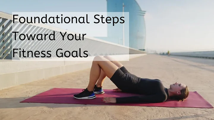Foundational Steps Toward Your Fitness Goals