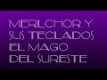 EL VELERITO- MELCHOR  Y  SUS  TECLADOS