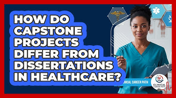 How Do Capstone Projects Differ From Dissertations In Healthcare? - Clinical Career Path
