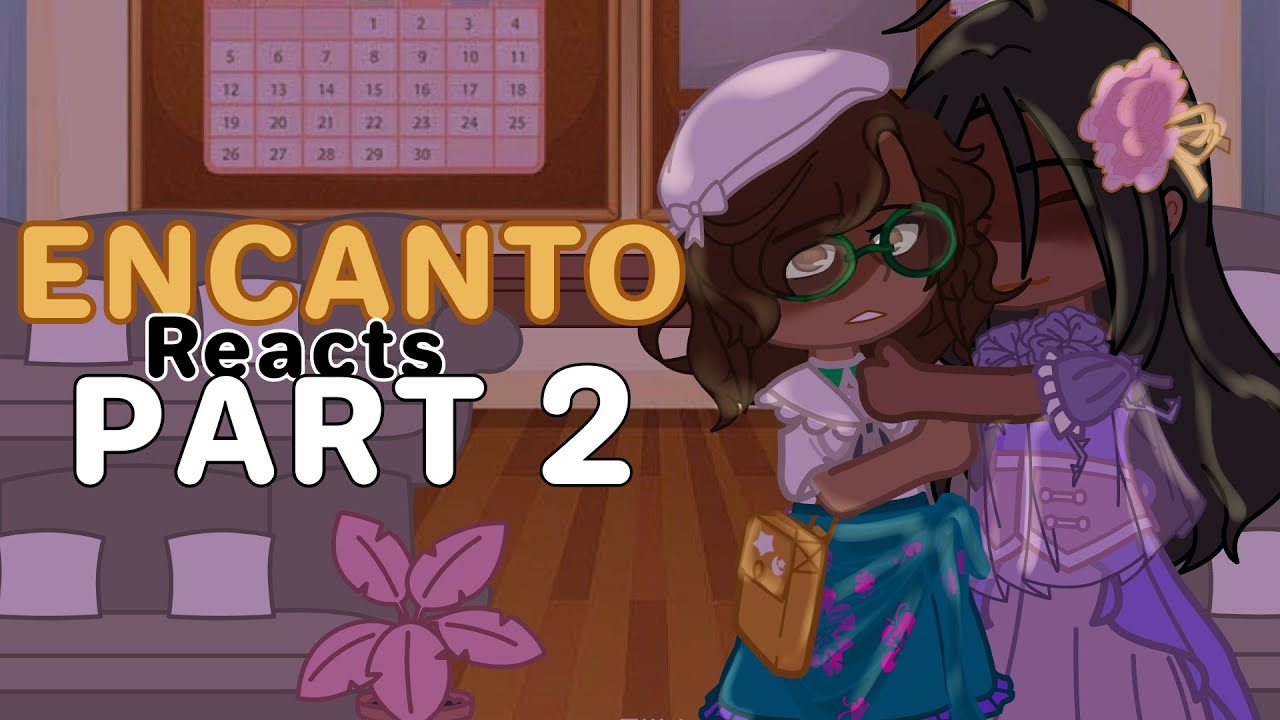 ENCANTO reacts || Part 2 || GCRV