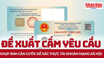 Đề xuất cấm yêu cầu chụp ảnh căn cước để xác thực tài khoản mạng xã hội | Báo Nhân Dân
