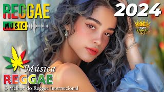 MÚSICA REGGAE 2024 ♫ As Melhores Do Reggae Internacional ♫ Reggae Remix do Maranhão 2024