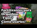 Tipos de fertilizante para Orquídeas Como usarlos y cuando!! | Genesis Orquídeas