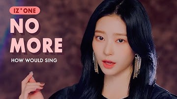 How would IZ*ONE sing UNI.T No More
