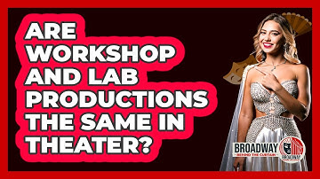 Are Workshop And Lab Productions The Same In Theater?