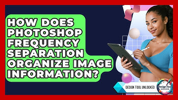 How Does Photoshop Frequency Separation Organize Image Information? - Design Tool Unlocked