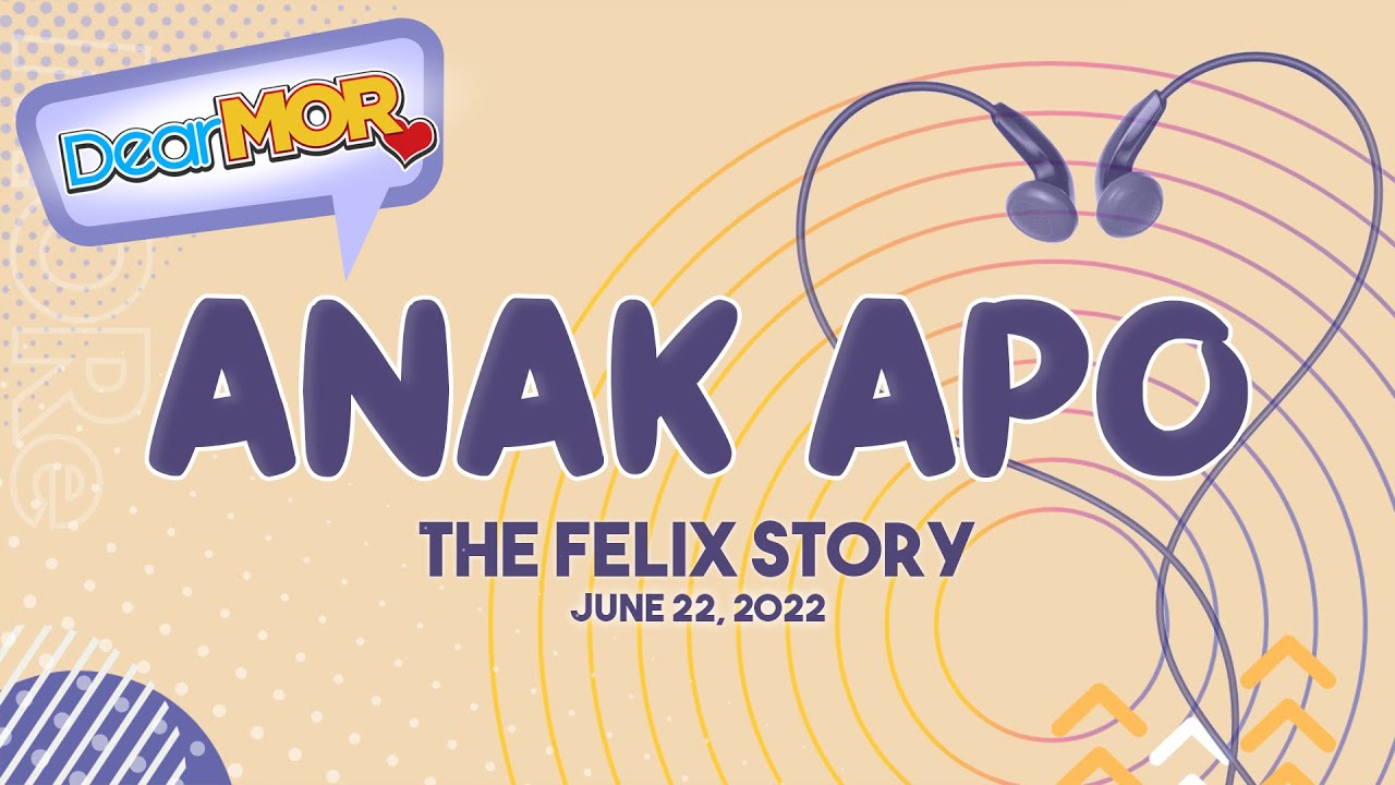 Dear MOR: "Anak Apo" The Felix Story 06-22-22