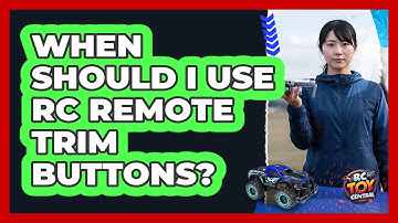 When Should I Use RC Remote Trim Buttons?